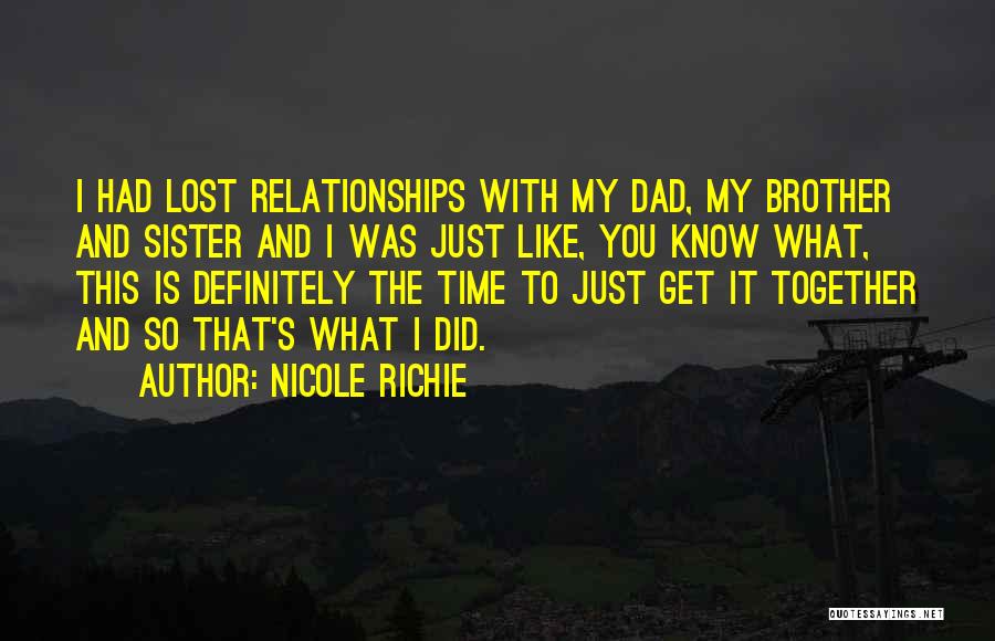 Nicole Richie Quotes: I Had Lost Relationships With My Dad, My Brother And Sister And I Was Just Like, You Know What, This