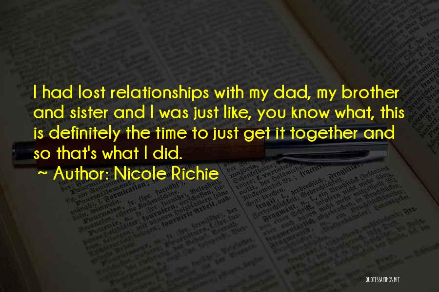 Nicole Richie Quotes: I Had Lost Relationships With My Dad, My Brother And Sister And I Was Just Like, You Know What, This