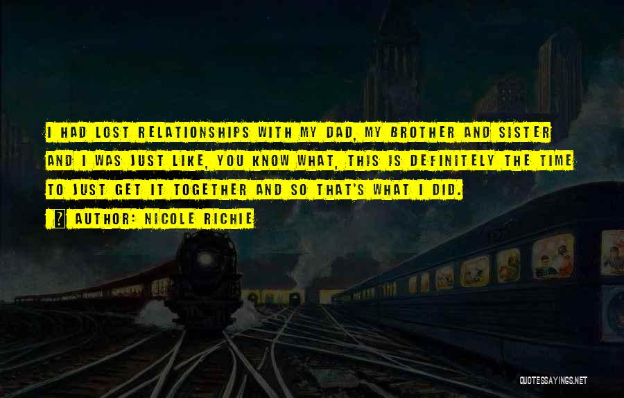 Nicole Richie Quotes: I Had Lost Relationships With My Dad, My Brother And Sister And I Was Just Like, You Know What, This