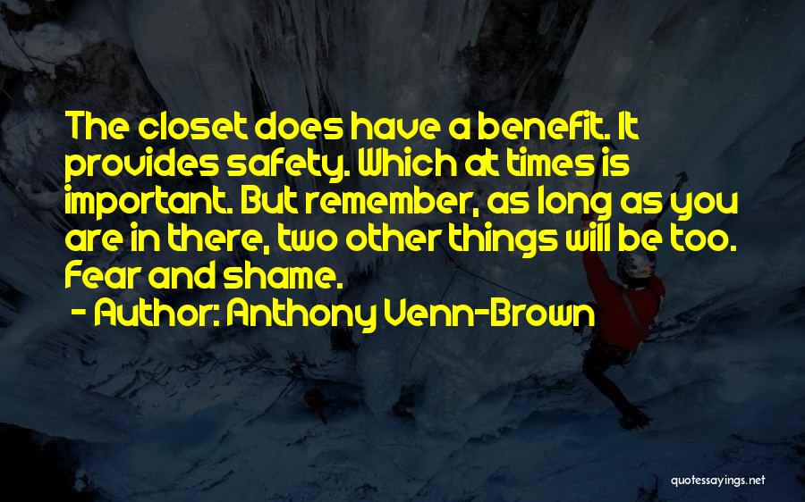 Anthony Venn-Brown Quotes: The Closet Does Have A Benefit. It Provides Safety. Which At Times Is Important. But Remember, As Long As You