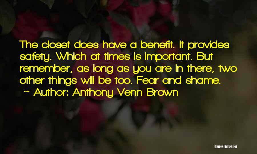 Anthony Venn-Brown Quotes: The Closet Does Have A Benefit. It Provides Safety. Which At Times Is Important. But Remember, As Long As You