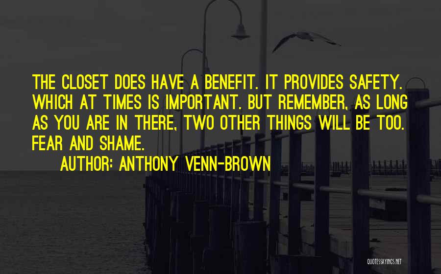 Anthony Venn-Brown Quotes: The Closet Does Have A Benefit. It Provides Safety. Which At Times Is Important. But Remember, As Long As You