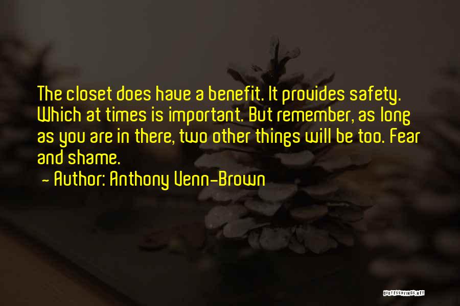 Anthony Venn-Brown Quotes: The Closet Does Have A Benefit. It Provides Safety. Which At Times Is Important. But Remember, As Long As You