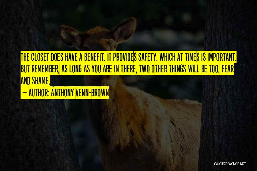 Anthony Venn-Brown Quotes: The Closet Does Have A Benefit. It Provides Safety. Which At Times Is Important. But Remember, As Long As You