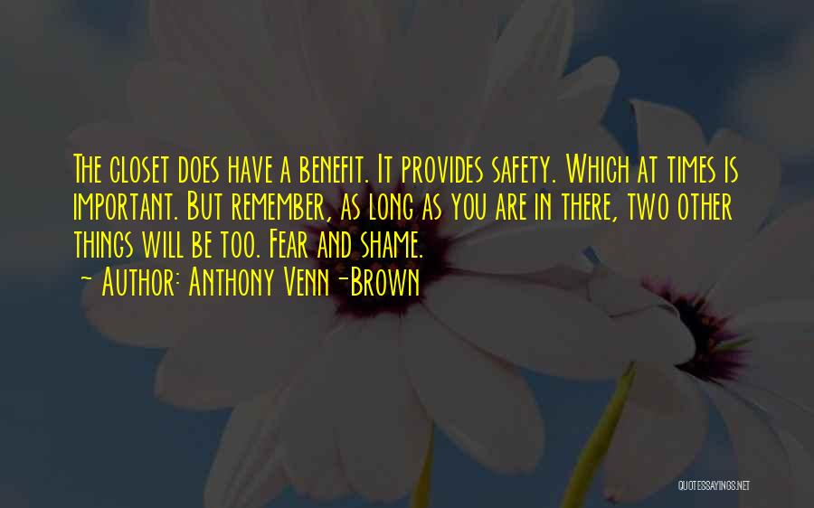 Anthony Venn-Brown Quotes: The Closet Does Have A Benefit. It Provides Safety. Which At Times Is Important. But Remember, As Long As You