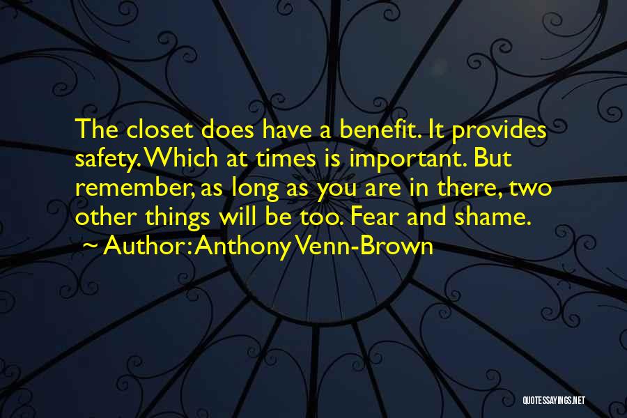 Anthony Venn-Brown Quotes: The Closet Does Have A Benefit. It Provides Safety. Which At Times Is Important. But Remember, As Long As You