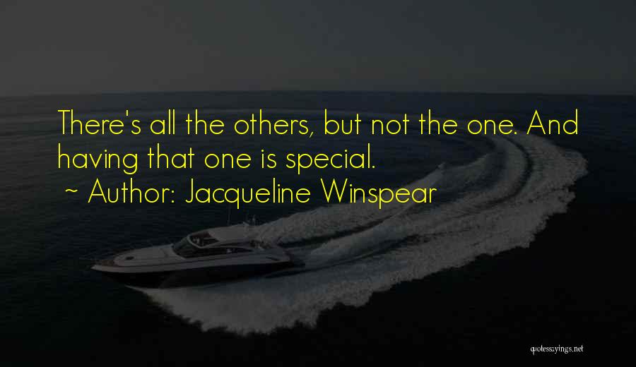 Jacqueline Winspear Quotes: There's All The Others, But Not The One. And Having That One Is Special.