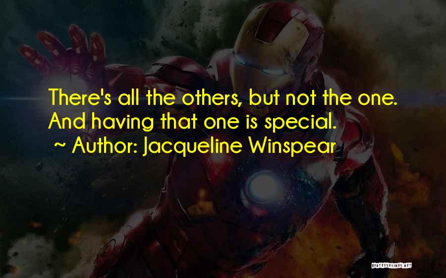 Jacqueline Winspear Quotes: There's All The Others, But Not The One. And Having That One Is Special.