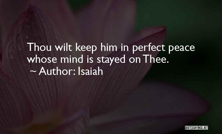 Isaiah Quotes: Thou Wilt Keep Him In Perfect Peace Whose Mind Is Stayed On Thee.