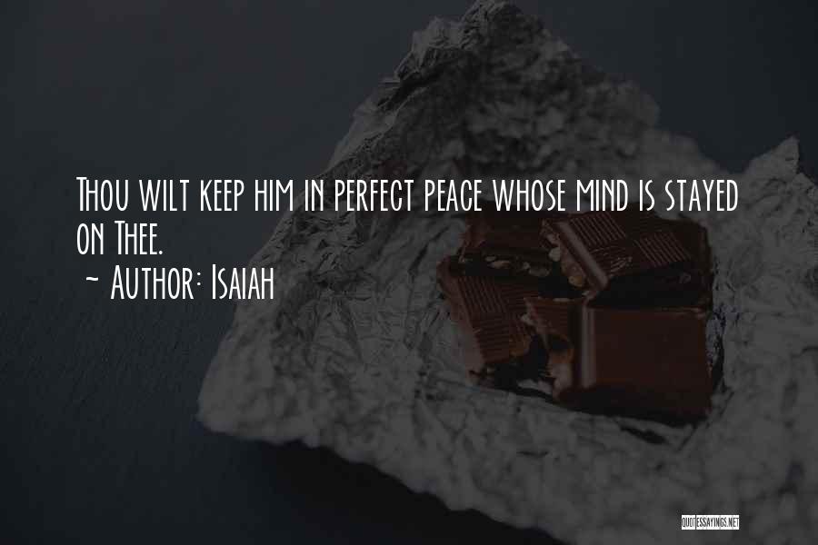 Isaiah Quotes: Thou Wilt Keep Him In Perfect Peace Whose Mind Is Stayed On Thee.