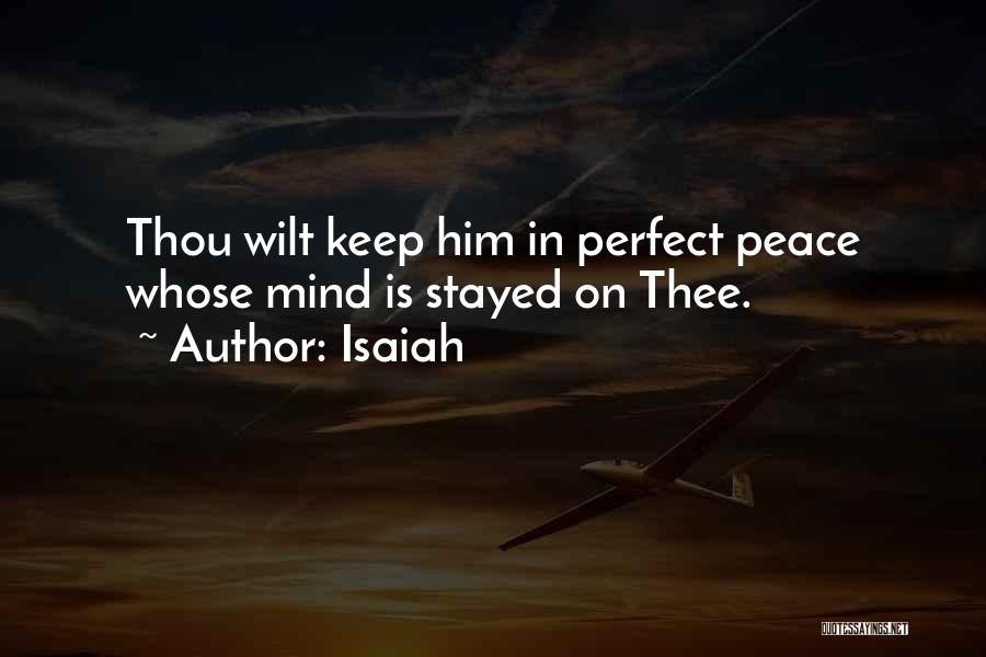 Isaiah Quotes: Thou Wilt Keep Him In Perfect Peace Whose Mind Is Stayed On Thee.