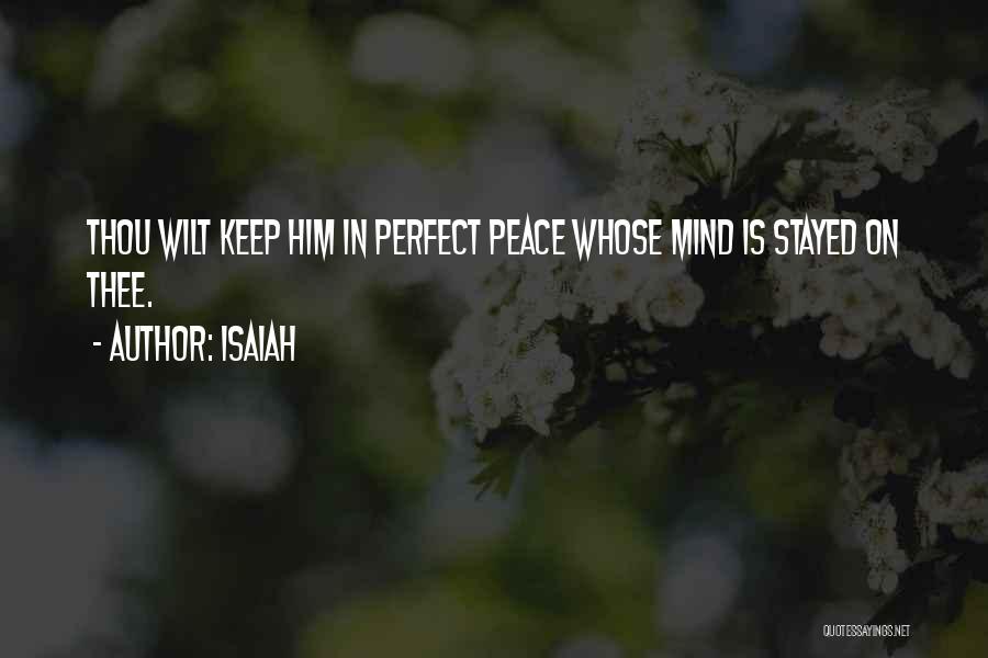 Isaiah Quotes: Thou Wilt Keep Him In Perfect Peace Whose Mind Is Stayed On Thee.