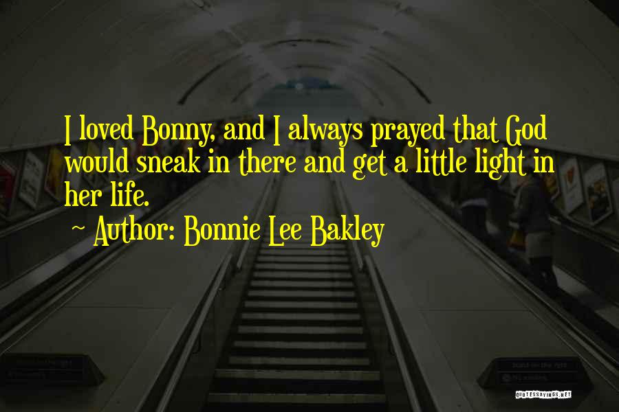Bonnie Lee Bakley Quotes: I Loved Bonny, And I Always Prayed That God Would Sneak In There And Get A Little Light In Her