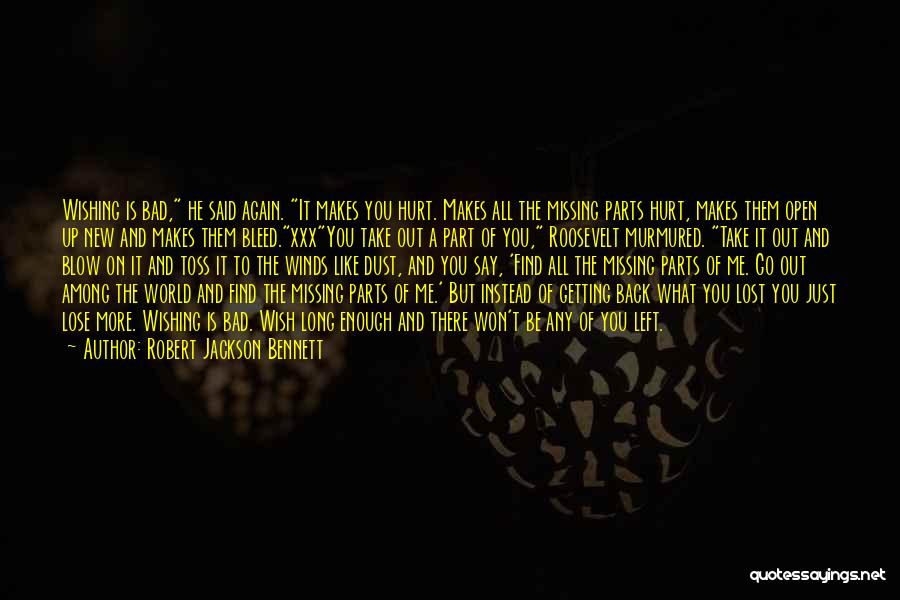 Robert Jackson Bennett Quotes: Wishing Is Bad, He Said Again. It Makes You Hurt. Makes All The Missing Parts Hurt, Makes Them Open Up