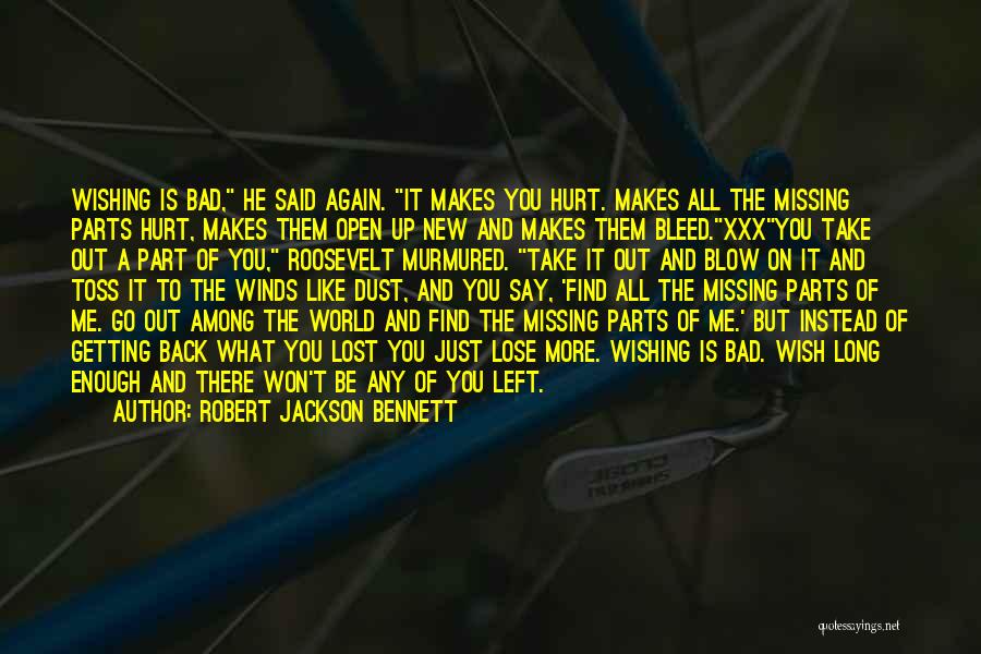 Robert Jackson Bennett Quotes: Wishing Is Bad, He Said Again. It Makes You Hurt. Makes All The Missing Parts Hurt, Makes Them Open Up