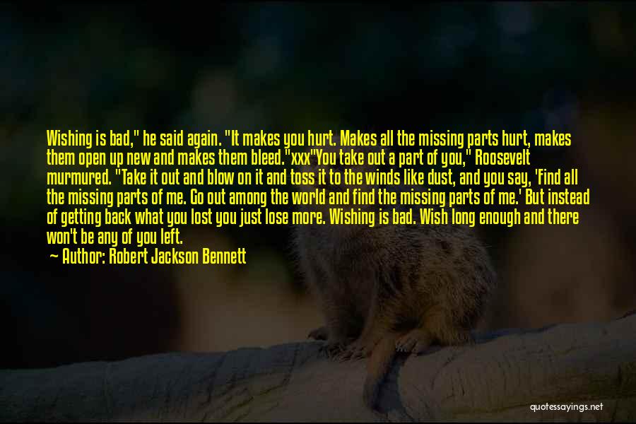 Robert Jackson Bennett Quotes: Wishing Is Bad, He Said Again. It Makes You Hurt. Makes All The Missing Parts Hurt, Makes Them Open Up