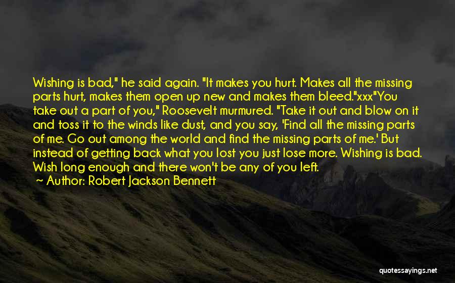 Robert Jackson Bennett Quotes: Wishing Is Bad, He Said Again. It Makes You Hurt. Makes All The Missing Parts Hurt, Makes Them Open Up