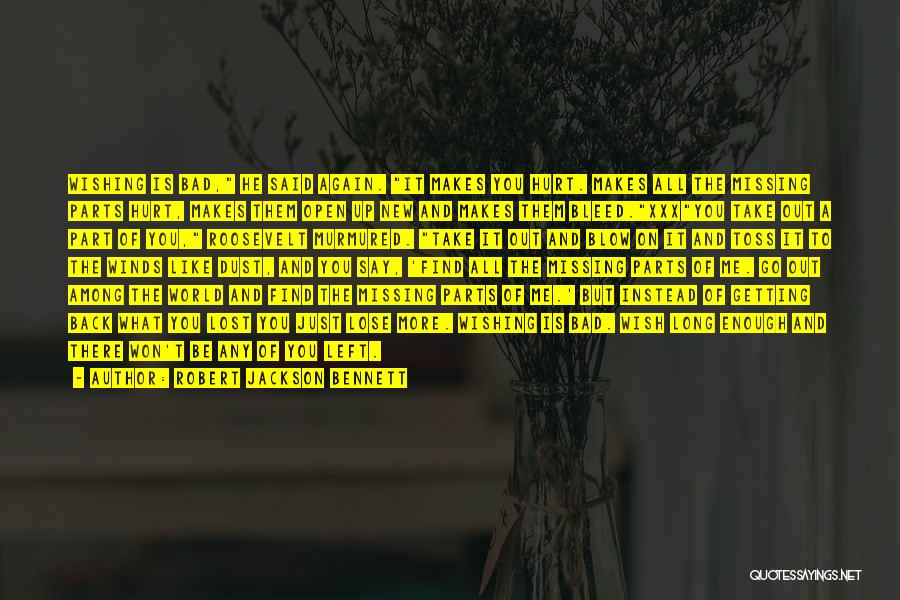 Robert Jackson Bennett Quotes: Wishing Is Bad, He Said Again. It Makes You Hurt. Makes All The Missing Parts Hurt, Makes Them Open Up