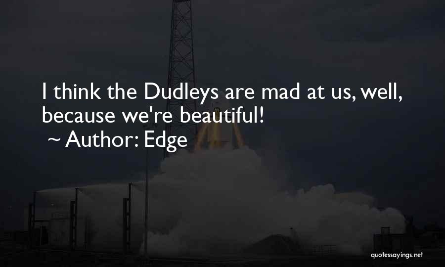 Edge Quotes: I Think The Dudleys Are Mad At Us, Well, Because We're Beautiful!