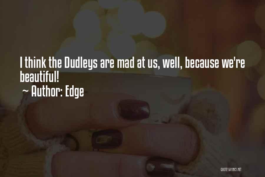 Edge Quotes: I Think The Dudleys Are Mad At Us, Well, Because We're Beautiful!