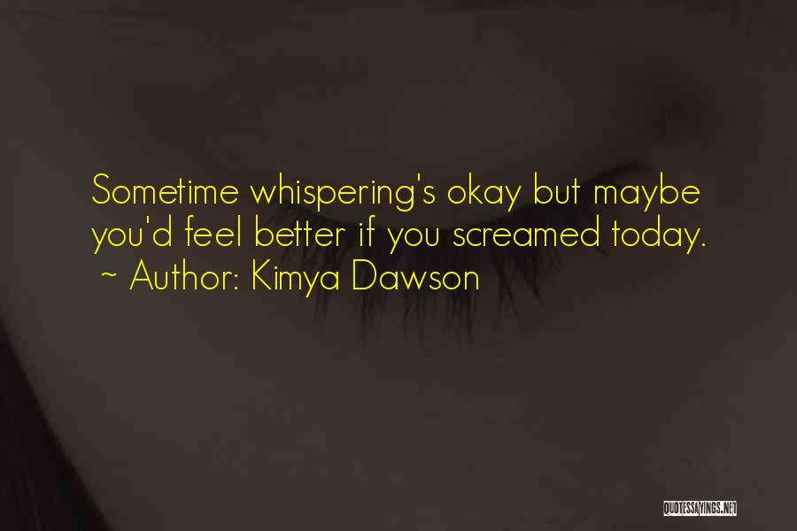 Kimya Dawson Quotes: Sometime Whispering's Okay But Maybe You'd Feel Better If You Screamed Today.