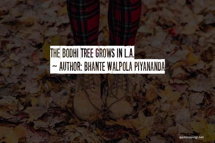 Bhante Walpola Piyananda Quotes: The Bodhi Tree Grows In L.a.