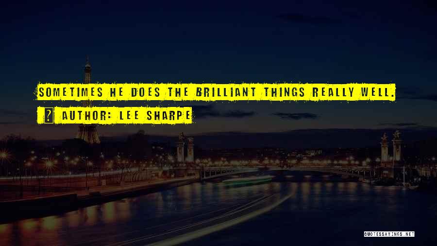 Lee Sharpe Quotes: Sometimes He Does The Brilliant Things Really Well.