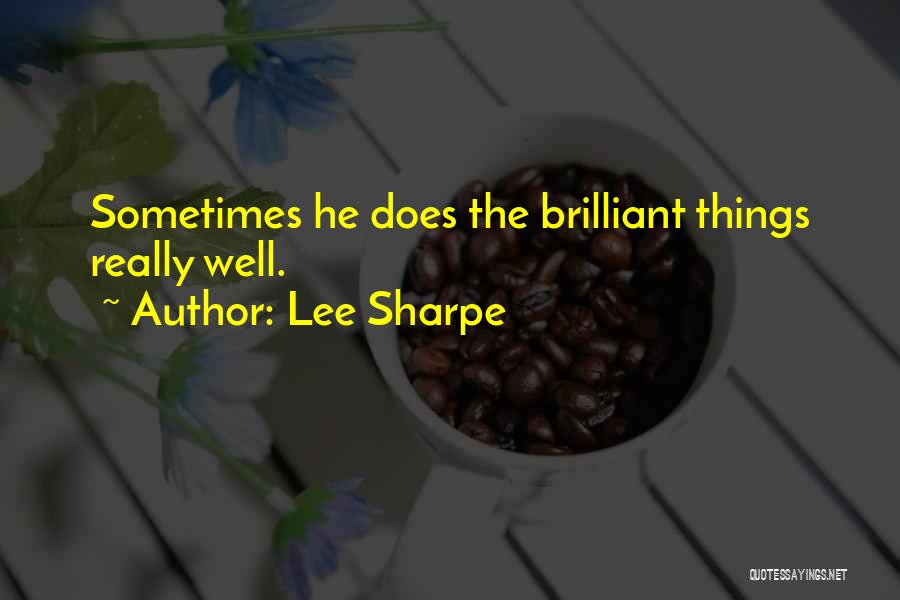 Lee Sharpe Quotes: Sometimes He Does The Brilliant Things Really Well.