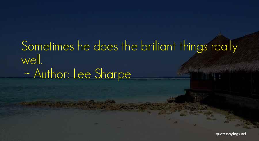 Lee Sharpe Quotes: Sometimes He Does The Brilliant Things Really Well.