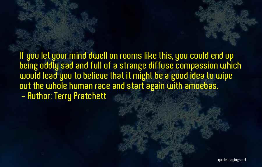 Terry Pratchett Quotes: If You Let Your Mind Dwell On Rooms Like This, You Could End Up Being Oddly Sad And Full Of