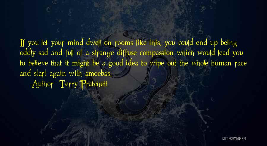 Terry Pratchett Quotes: If You Let Your Mind Dwell On Rooms Like This, You Could End Up Being Oddly Sad And Full Of