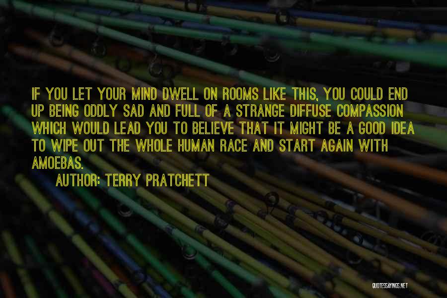 Terry Pratchett Quotes: If You Let Your Mind Dwell On Rooms Like This, You Could End Up Being Oddly Sad And Full Of