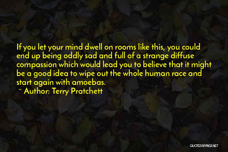 Terry Pratchett Quotes: If You Let Your Mind Dwell On Rooms Like This, You Could End Up Being Oddly Sad And Full Of
