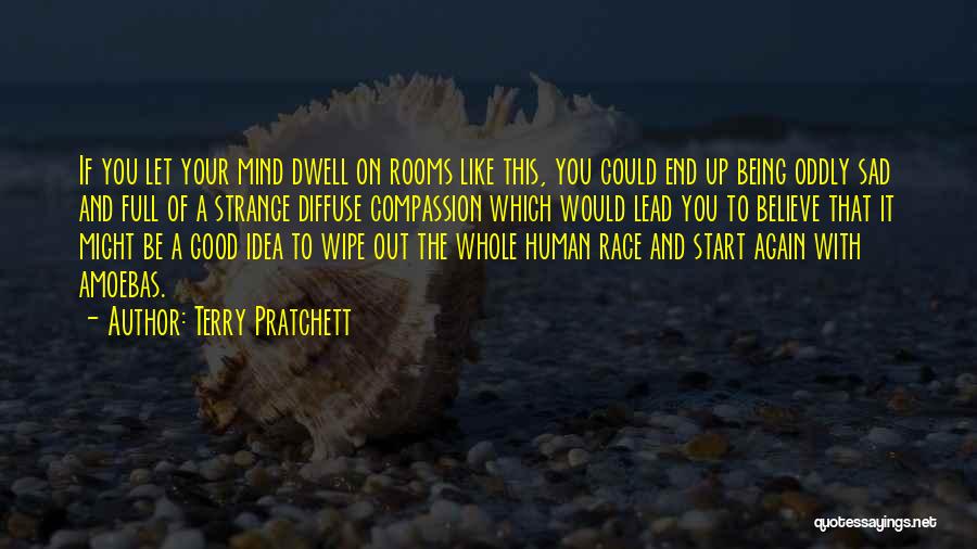 Terry Pratchett Quotes: If You Let Your Mind Dwell On Rooms Like This, You Could End Up Being Oddly Sad And Full Of