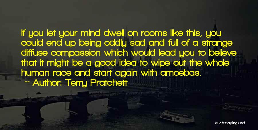 Terry Pratchett Quotes: If You Let Your Mind Dwell On Rooms Like This, You Could End Up Being Oddly Sad And Full Of