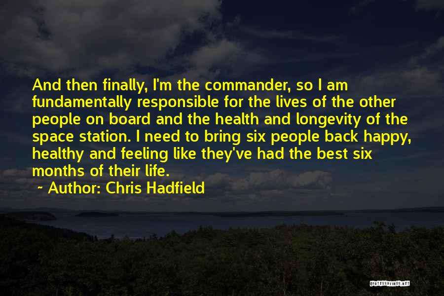 Chris Hadfield Quotes: And Then Finally, I'm The Commander, So I Am Fundamentally Responsible For The Lives Of The Other People On Board