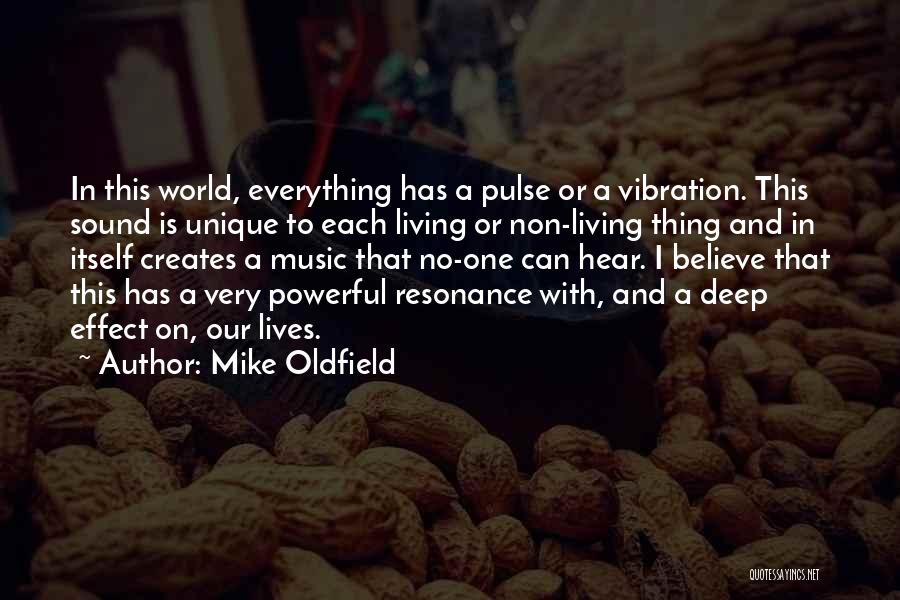 Mike Oldfield Quotes: In This World, Everything Has A Pulse Or A Vibration. This Sound Is Unique To Each Living Or Non-living Thing