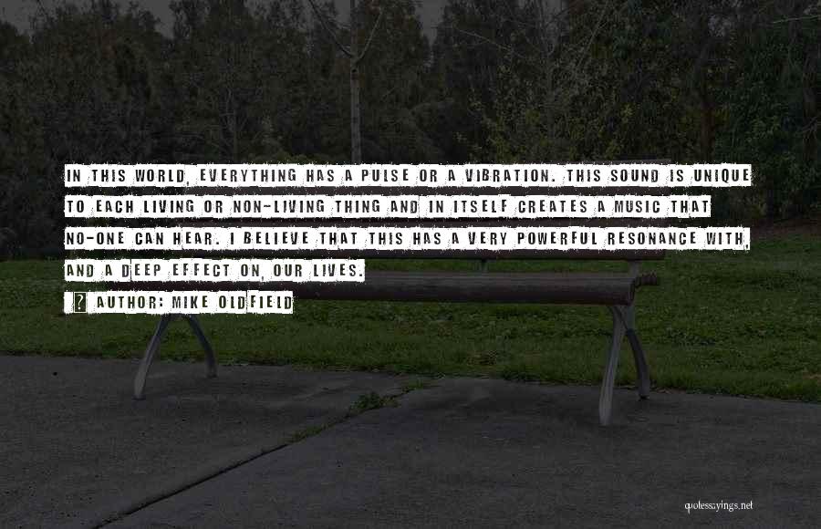 Mike Oldfield Quotes: In This World, Everything Has A Pulse Or A Vibration. This Sound Is Unique To Each Living Or Non-living Thing