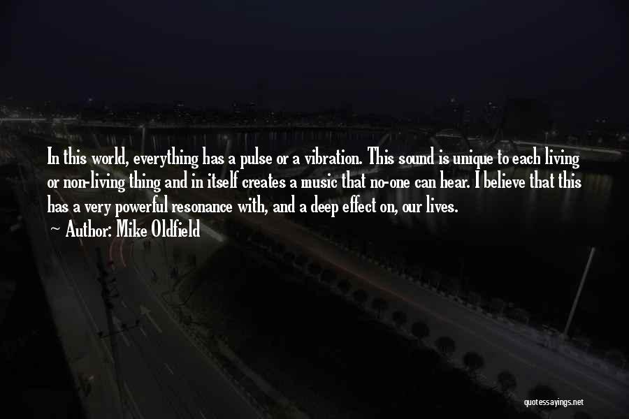 Mike Oldfield Quotes: In This World, Everything Has A Pulse Or A Vibration. This Sound Is Unique To Each Living Or Non-living Thing