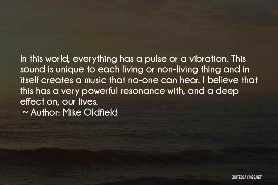 Mike Oldfield Quotes: In This World, Everything Has A Pulse Or A Vibration. This Sound Is Unique To Each Living Or Non-living Thing