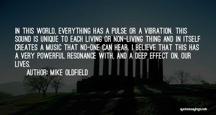 Mike Oldfield Quotes: In This World, Everything Has A Pulse Or A Vibration. This Sound Is Unique To Each Living Or Non-living Thing