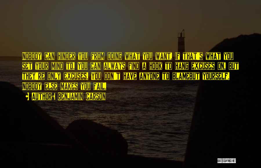 Benjamin Carson Quotes: Nobody Can Hinder You From Doing What You Want, If That's What You Set Your Mind To. You Can Always