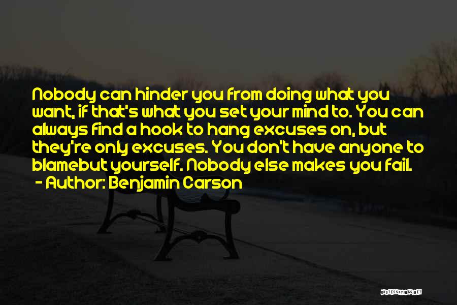 Benjamin Carson Quotes: Nobody Can Hinder You From Doing What You Want, If That's What You Set Your Mind To. You Can Always