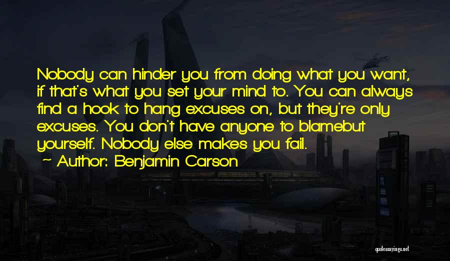 Benjamin Carson Quotes: Nobody Can Hinder You From Doing What You Want, If That's What You Set Your Mind To. You Can Always