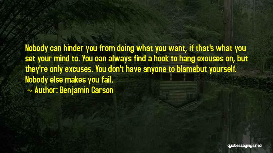 Benjamin Carson Quotes: Nobody Can Hinder You From Doing What You Want, If That's What You Set Your Mind To. You Can Always