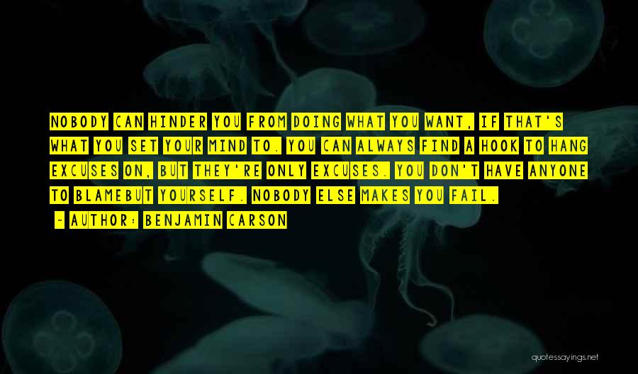 Benjamin Carson Quotes: Nobody Can Hinder You From Doing What You Want, If That's What You Set Your Mind To. You Can Always