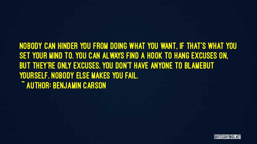 Benjamin Carson Quotes: Nobody Can Hinder You From Doing What You Want, If That's What You Set Your Mind To. You Can Always