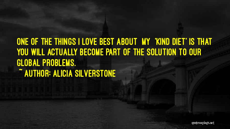 Alicia Silverstone Quotes: One Of The Things I Love Best About [my] 'kind Diet' Is That You Will Actually Become Part Of The