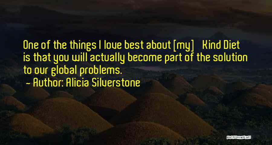 Alicia Silverstone Quotes: One Of The Things I Love Best About [my] 'kind Diet' Is That You Will Actually Become Part Of The