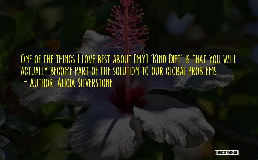 Alicia Silverstone Quotes: One Of The Things I Love Best About [my] 'kind Diet' Is That You Will Actually Become Part Of The